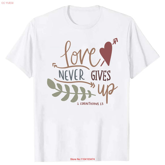 Christian Christ Love Never Gives Up Lord God Bible Psalm 1 Corinthians 13 Faith In Our Savior Religious Message T Shirt s